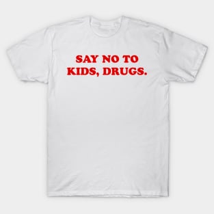 Say no to kids T-Shirt